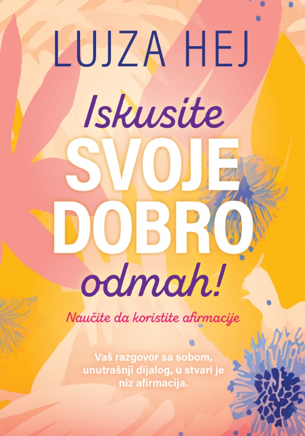 ISKUSITE SVOJE DOBRO ODMAH - Lujza Hej 
