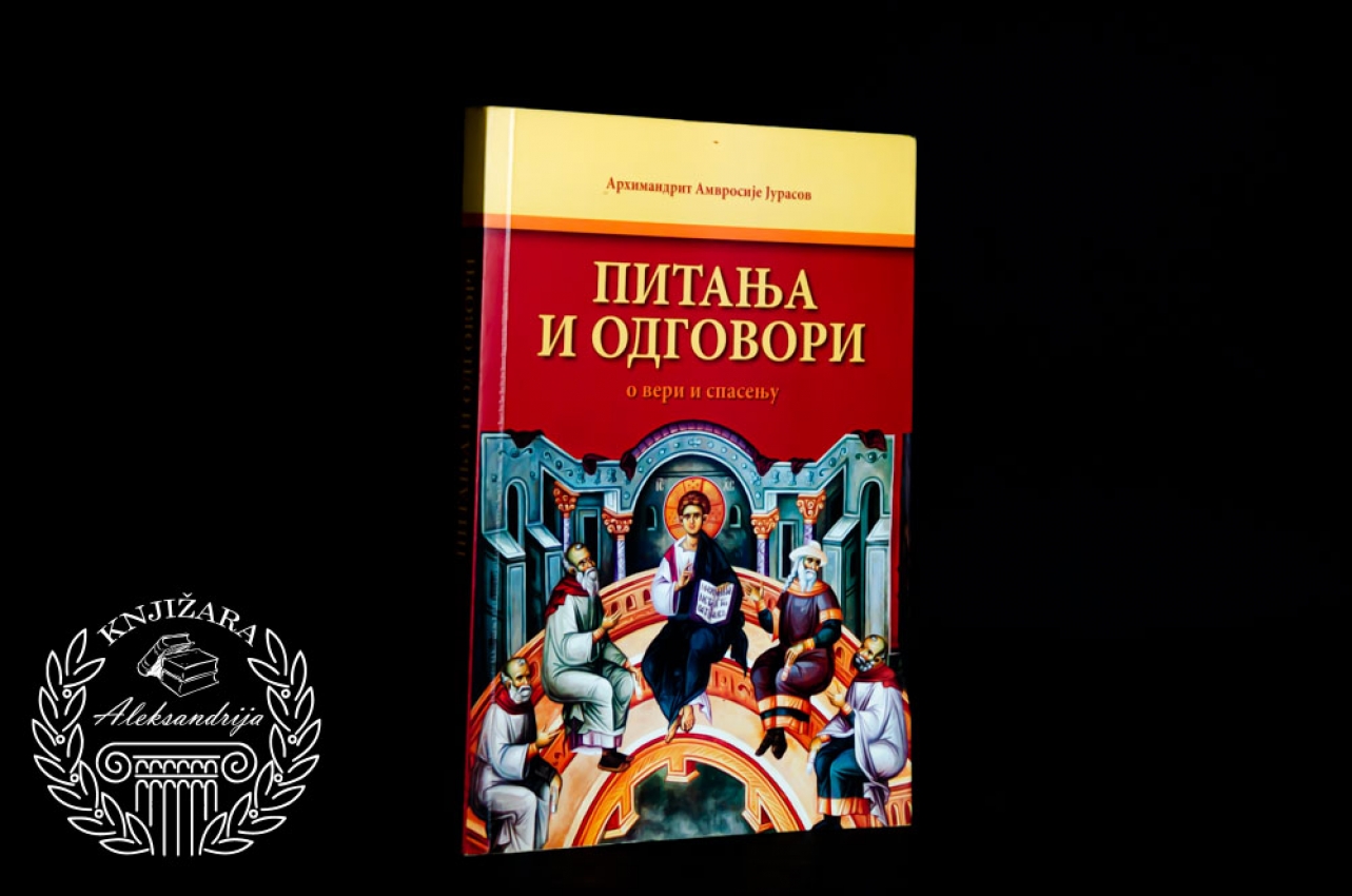 PITANJA I ODGOVORI O VERI I SPASENJU - Arhimandrit Amrosije Jurasov 