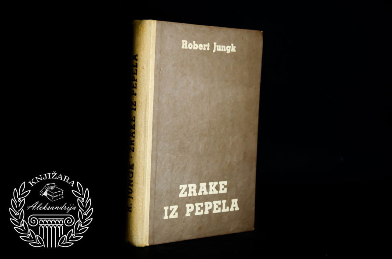 ZRAKE IZ PEPELA - Robert Jungk 