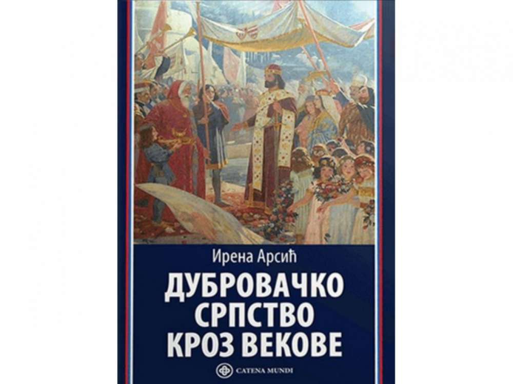 DUBROVAČKO SRPSTVO KROZ VEKOVE - Irena Arsić 