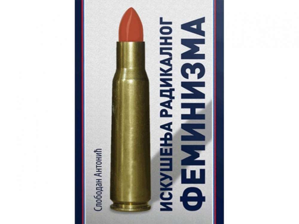 ISKUŠENJE RADIKALNOG FEMINIZMA - Slobodan Antonić 