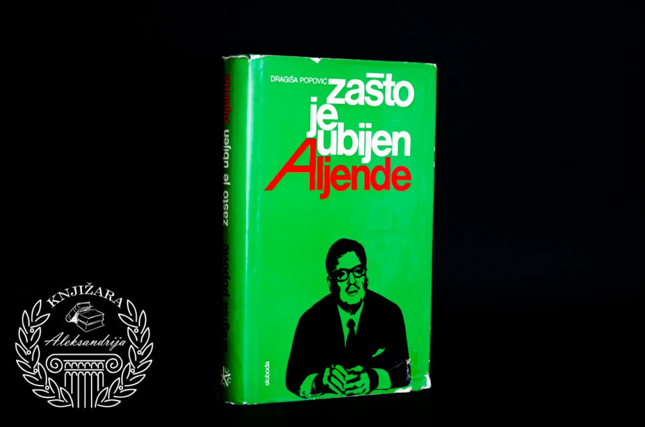 ZAŠTO JE UBIJEN ALJENDE - Dragiša Popović 