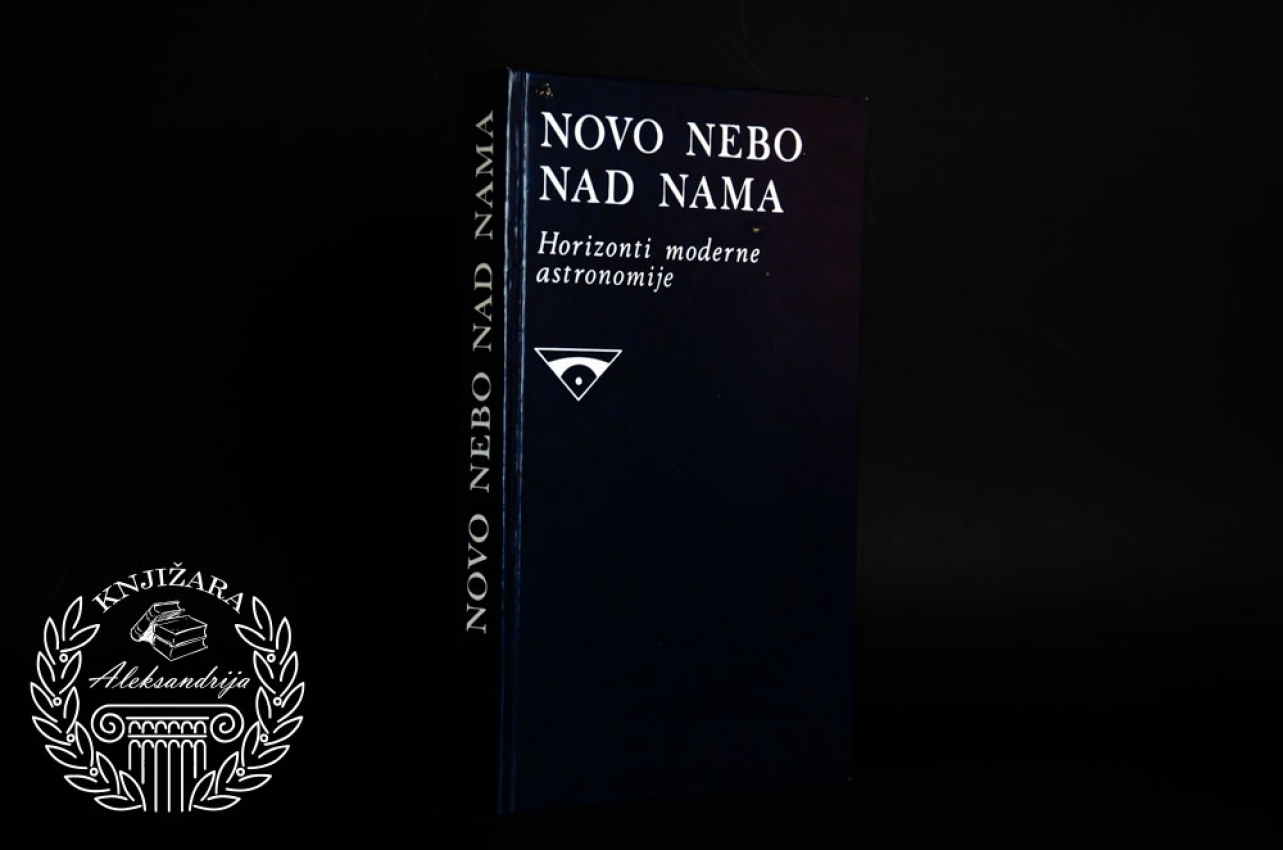 NOVO NEBO NAD NAMA / Horizonti nove astronomije Priredio Zoran Živković