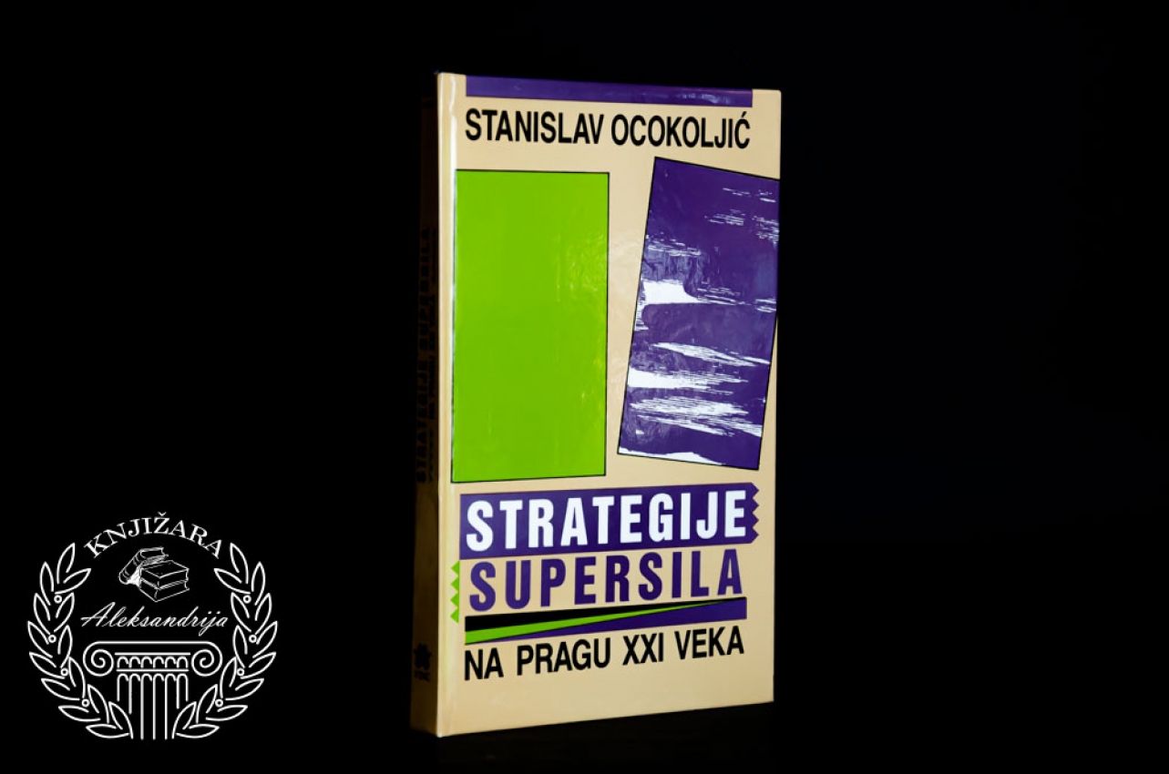 STRATEGIJA SUPER SILA NA PRAGU XXI VEKA - Stanislav Ocokoljić 