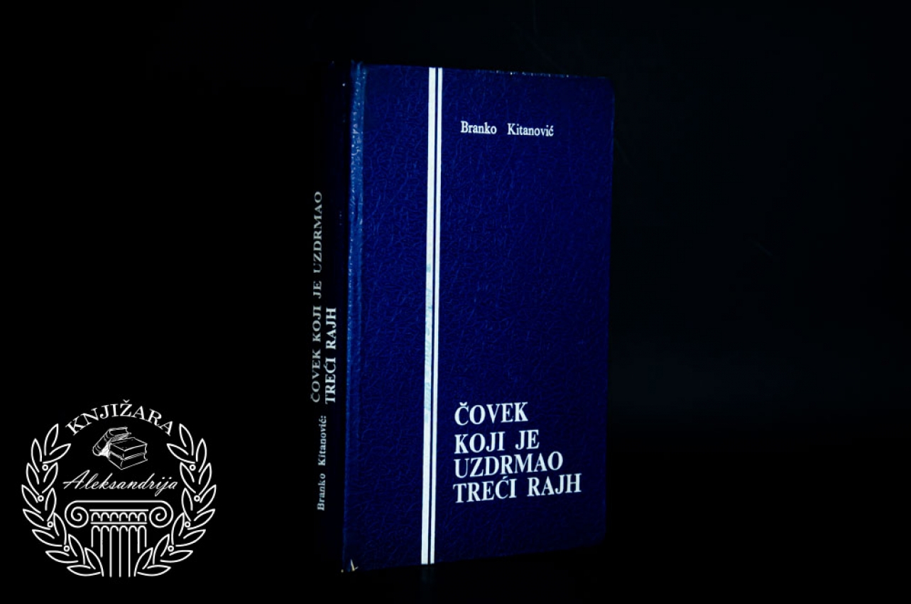 ČOVEK KOJI J UZDRMAO TREĆI RAJH - Branko Kitanović 