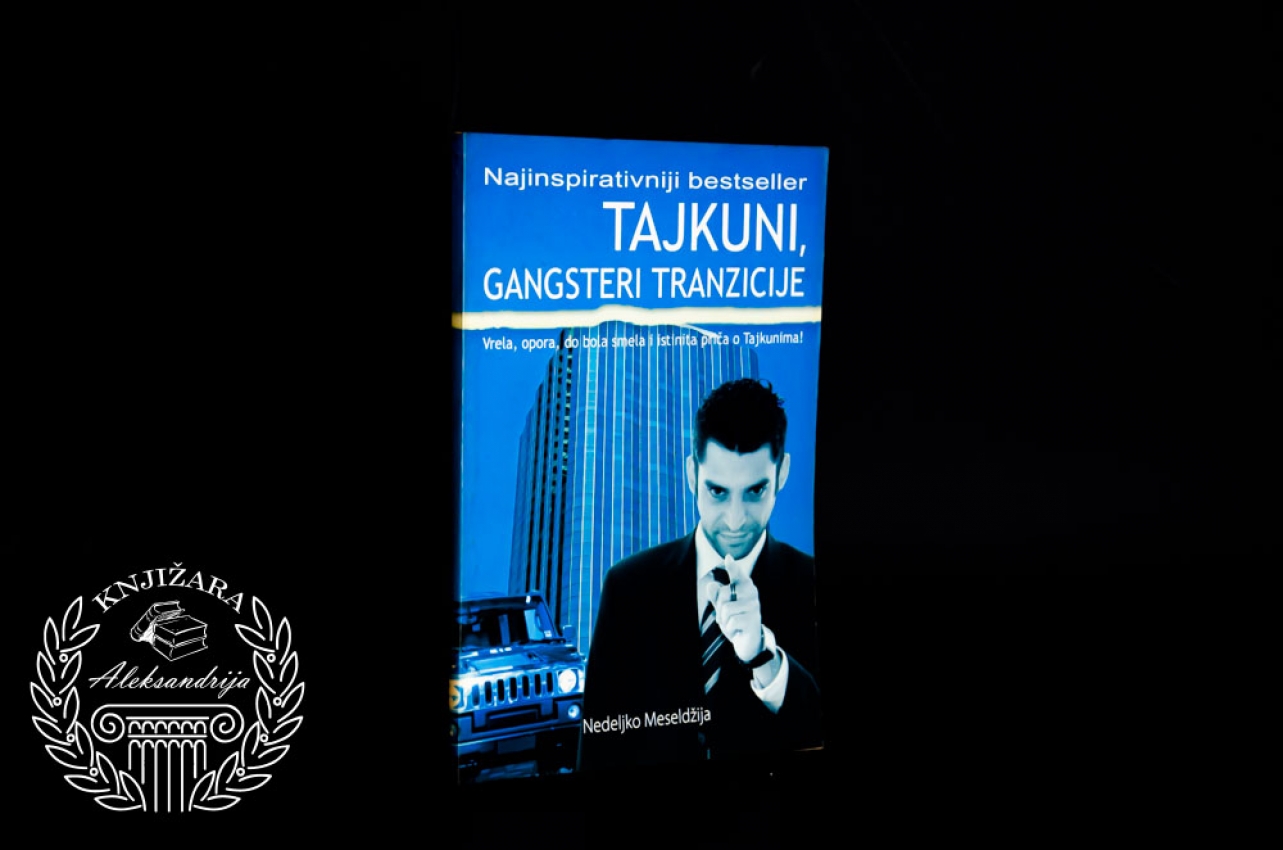 TAJKUNI GANGSTERI TRANZICIJE - Nedeljko Meseldžija 