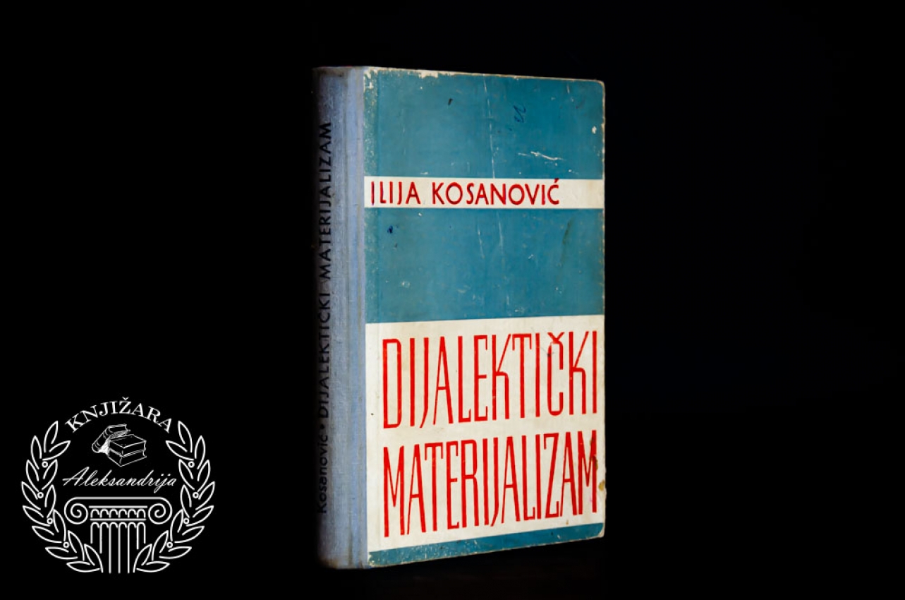 DIJALEKTIČKI MATERIJALIZAM - Ilija Kosanović 