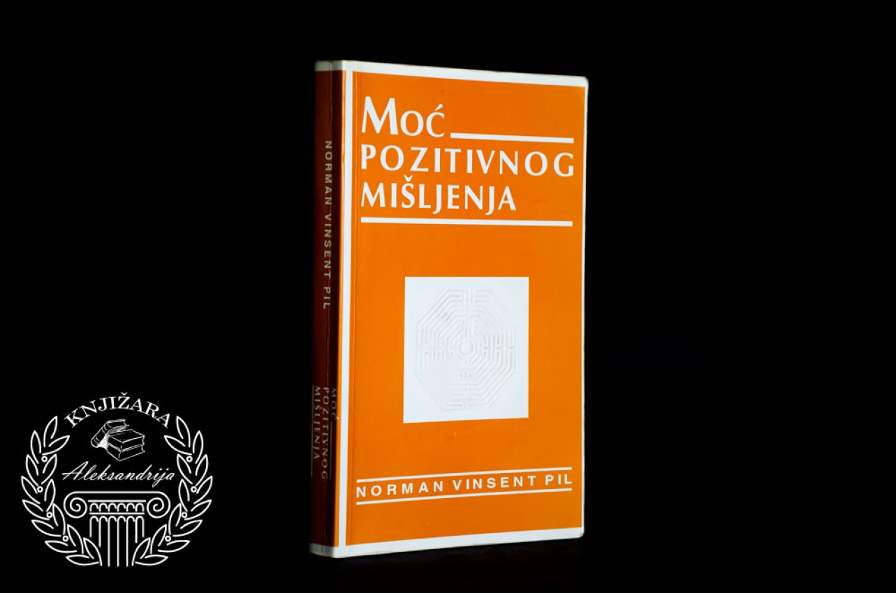 MOĆ POZITIVNOG MIŠLJENJA - Norman Vinsent Pil 
