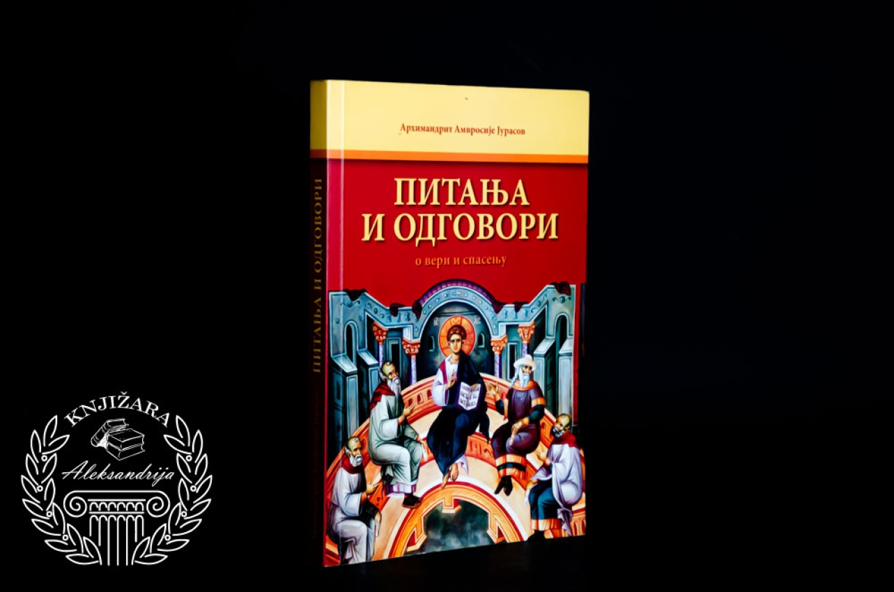 PITANJE I ODGOVORI O VERI I SPASENJU - Arhimandrit Amrosije Jurasov 