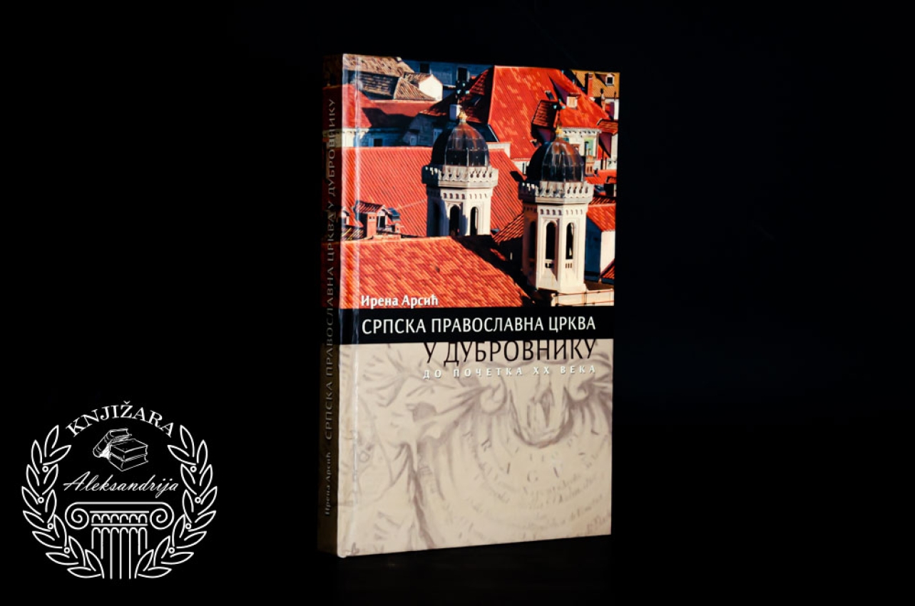 SRPSKA PRAVOSLAVNA CRKVA U DUBROVNIKU OD POČETKA XX VEKA - Irena Arsić 