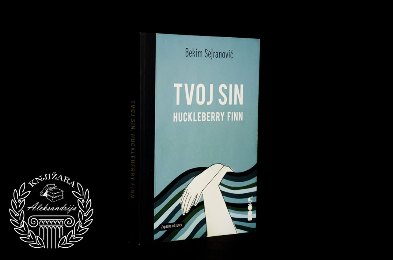 TVOJ SIN HUCKLEBERRY FINN - Bekim Sejranović 