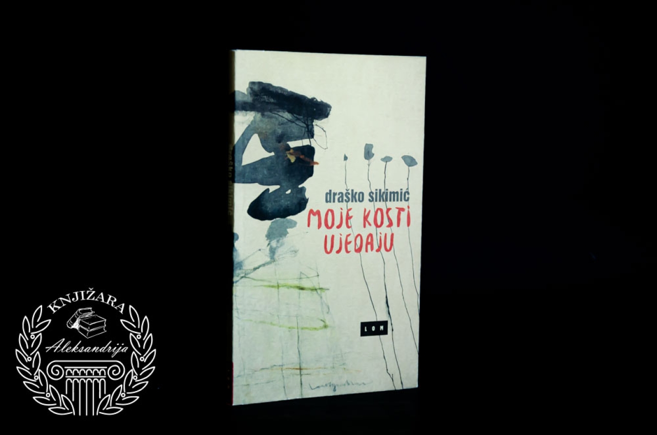 MOJE KOSTI UJEDAJU - Draško Sikimić 