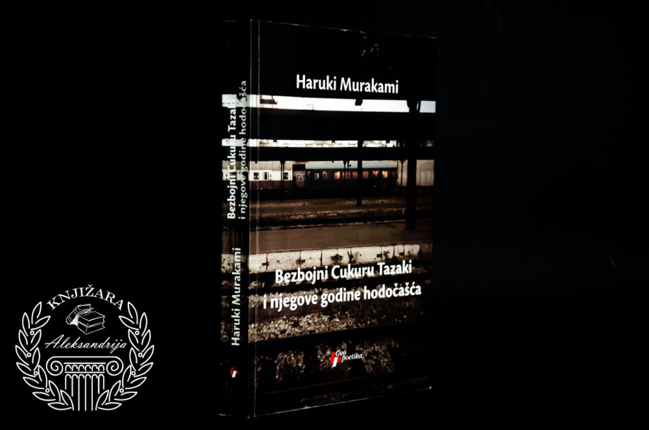 BEZBOJNI CUKURU TAZAKI I NJEGOVE GODINE HODOČAŠĆA - Haruki Murakami 