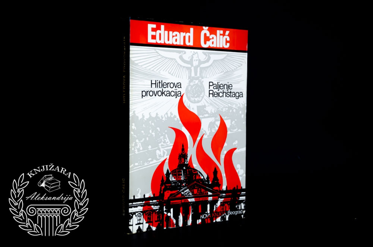 HITLEROVA PROVOKACIJA / PALJENJE REICHSTAGA - Eduard Čalić 