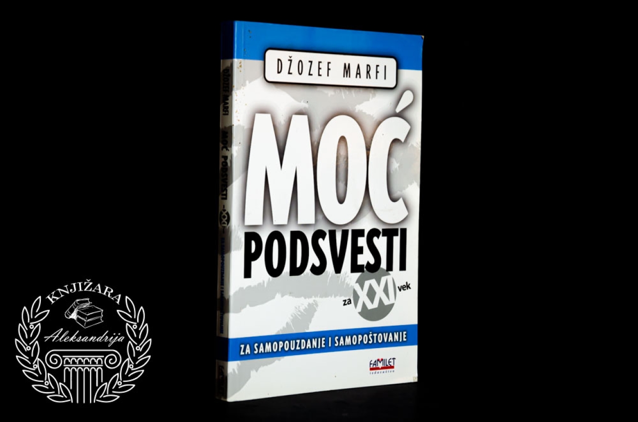 MOĆ PODSVESTI / ZA SAMOPOUZDANJE I SAMOPOŠTOVANJE - Džozef Marfi 