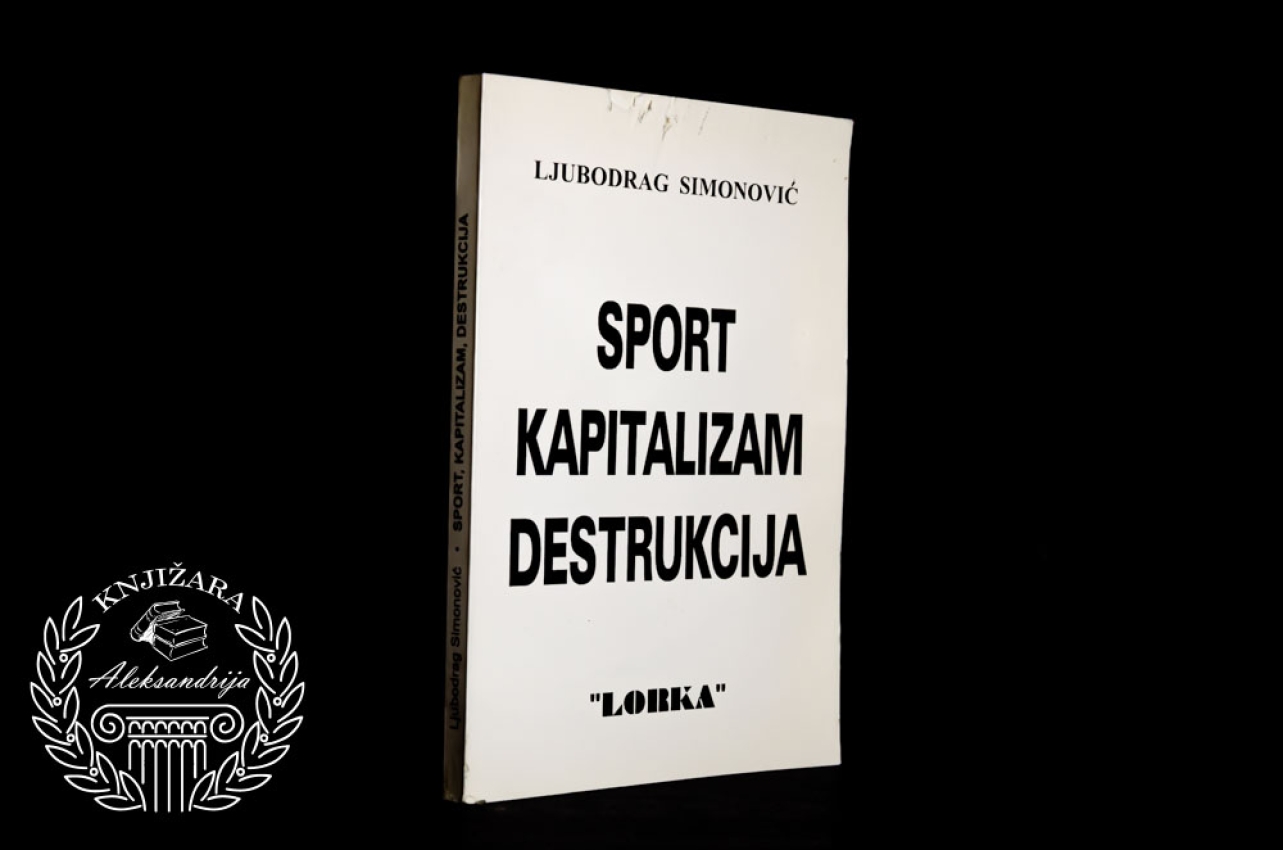 SPORT KAPITALIZAM DESTRUKCIJA - Ljubodrag Simonović 