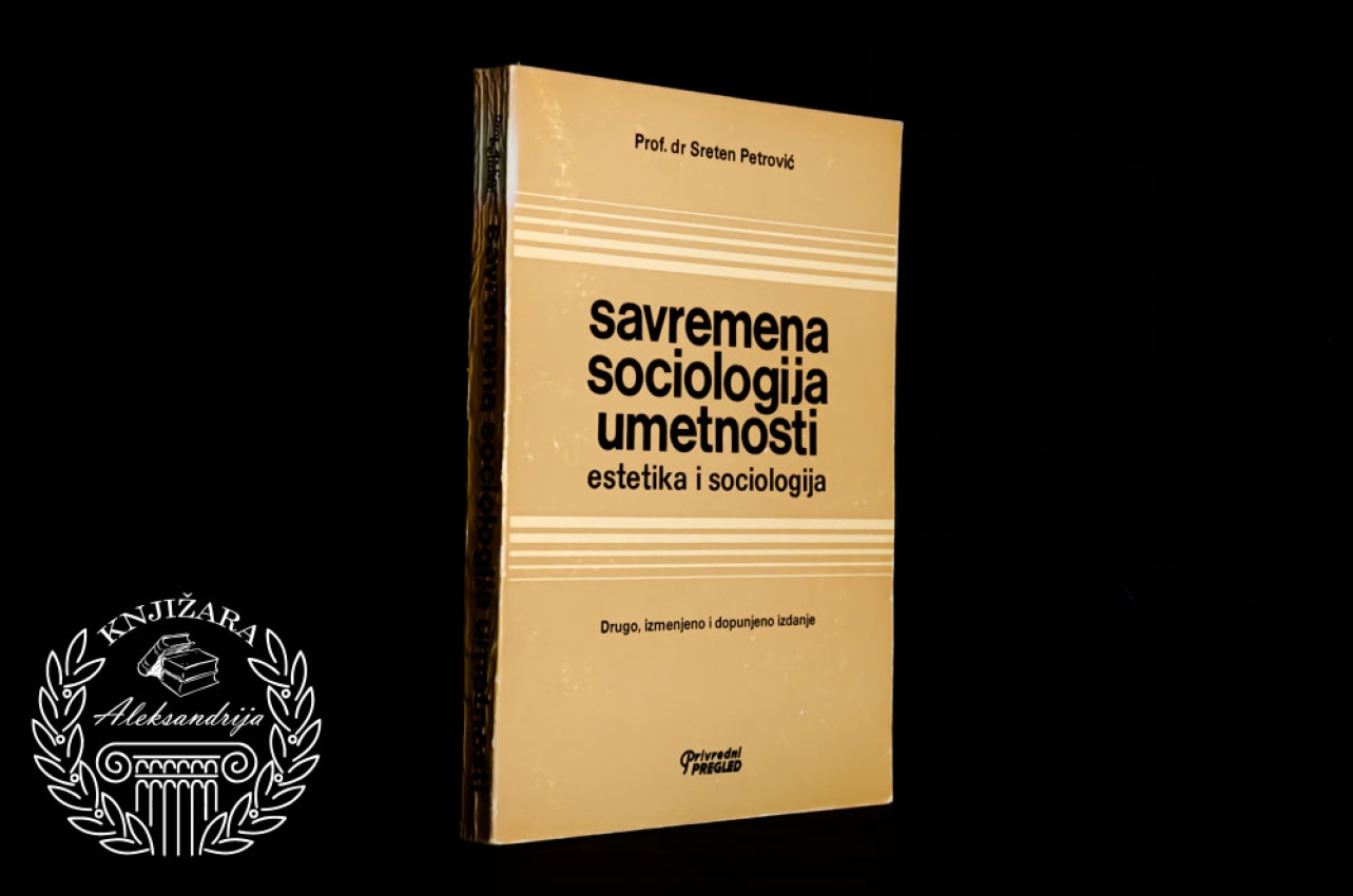 SAVREMENA SOCIOLOGIJA UMETNOSTI / ESTETIKA I SOCIOLOGIJA - Sreten Petrović 