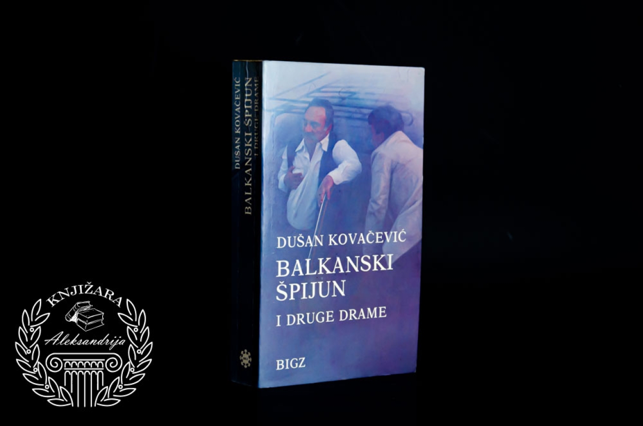 BALKANSKI ŠPIJUN I DRUGE DRAME - Dušan Kovačević 