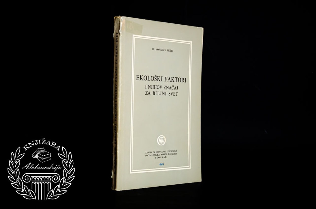 EKOLOŠKI FAKTORI I NJIHOV ZNAČAJ ZA BILJNI SVET - Vojislav Mišić 