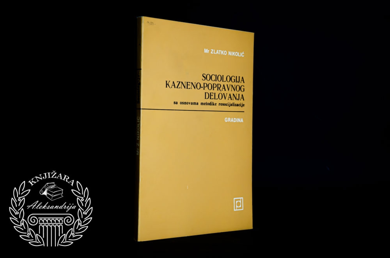 SOCIOLOGIJA KAZNENO POPRAVNOG DELOVANJE - Zlatko Nikolić 