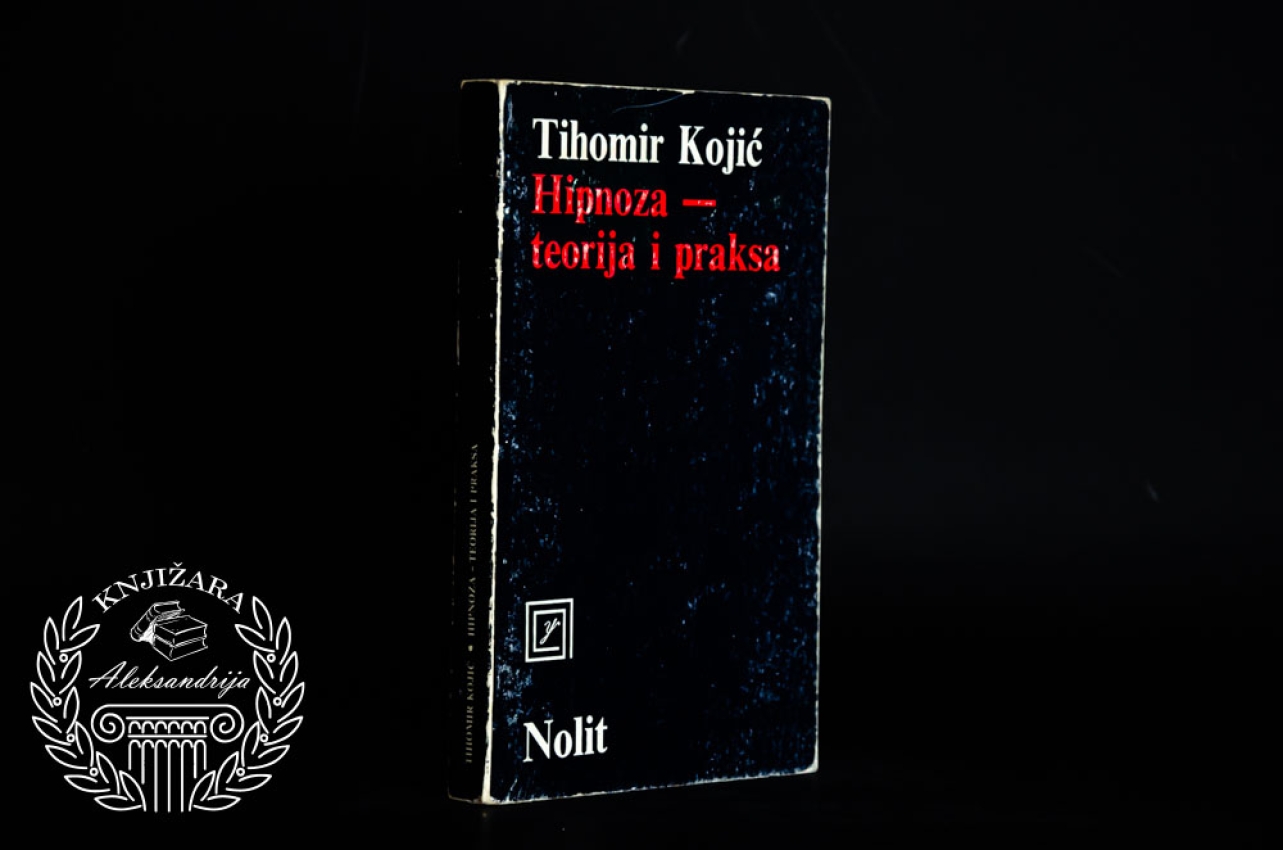 HIPNOZA / TEORIJA I PRAKSA - Tihomir Kojić 