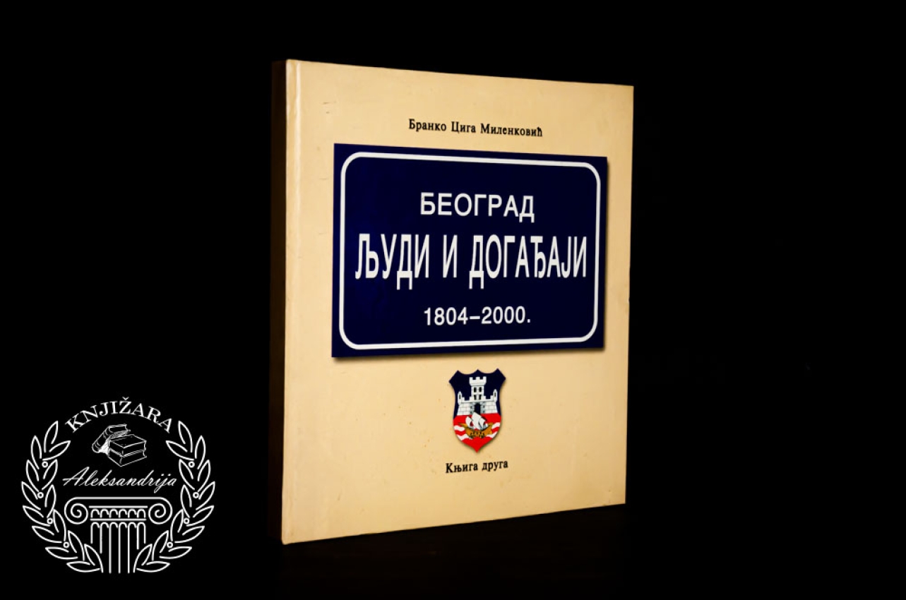 BEOGRAD LJUDI I DOGAĐAJI 1804 - 2000 - Branko Ciga Milenković