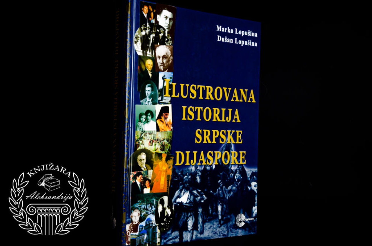 ILUSTROVANA ISTORIJA SRPSKE DIJASPORE - Marko Lopušina / Dušan Lopušina 