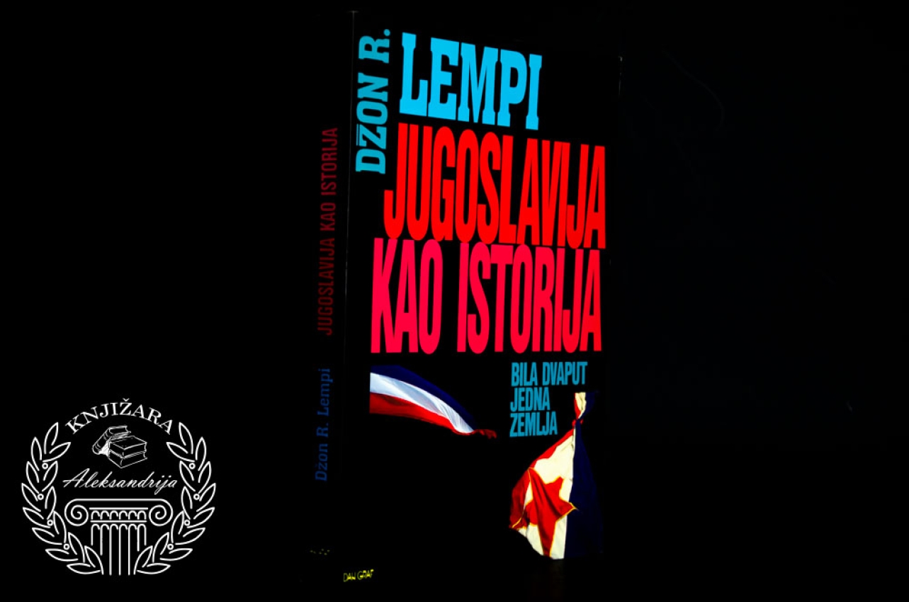 JUGOSLAVIJA KAO ISTORIJA BILA DVAPUT JEDNA ZEMLJA - Džon R. Lempi 