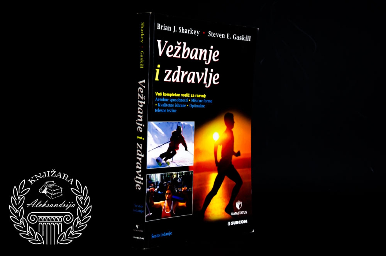 VEŽBANJE I ZDRAVLJE - Brajan J. Šarki / Stiven E. Gaskil 
