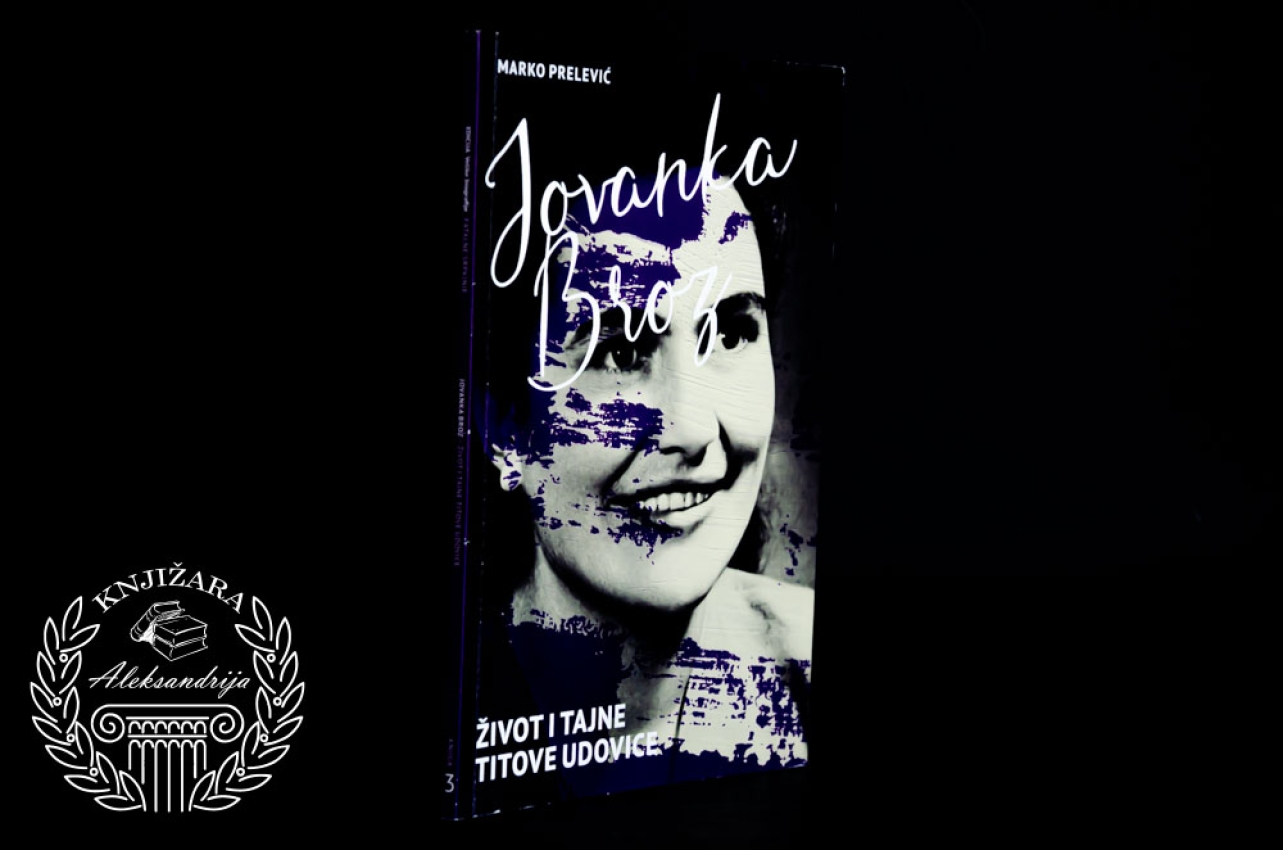 JOVANKA BROZ ŽIVOT I TAJNE TITOVE UDOVICE - Marko Prelević 