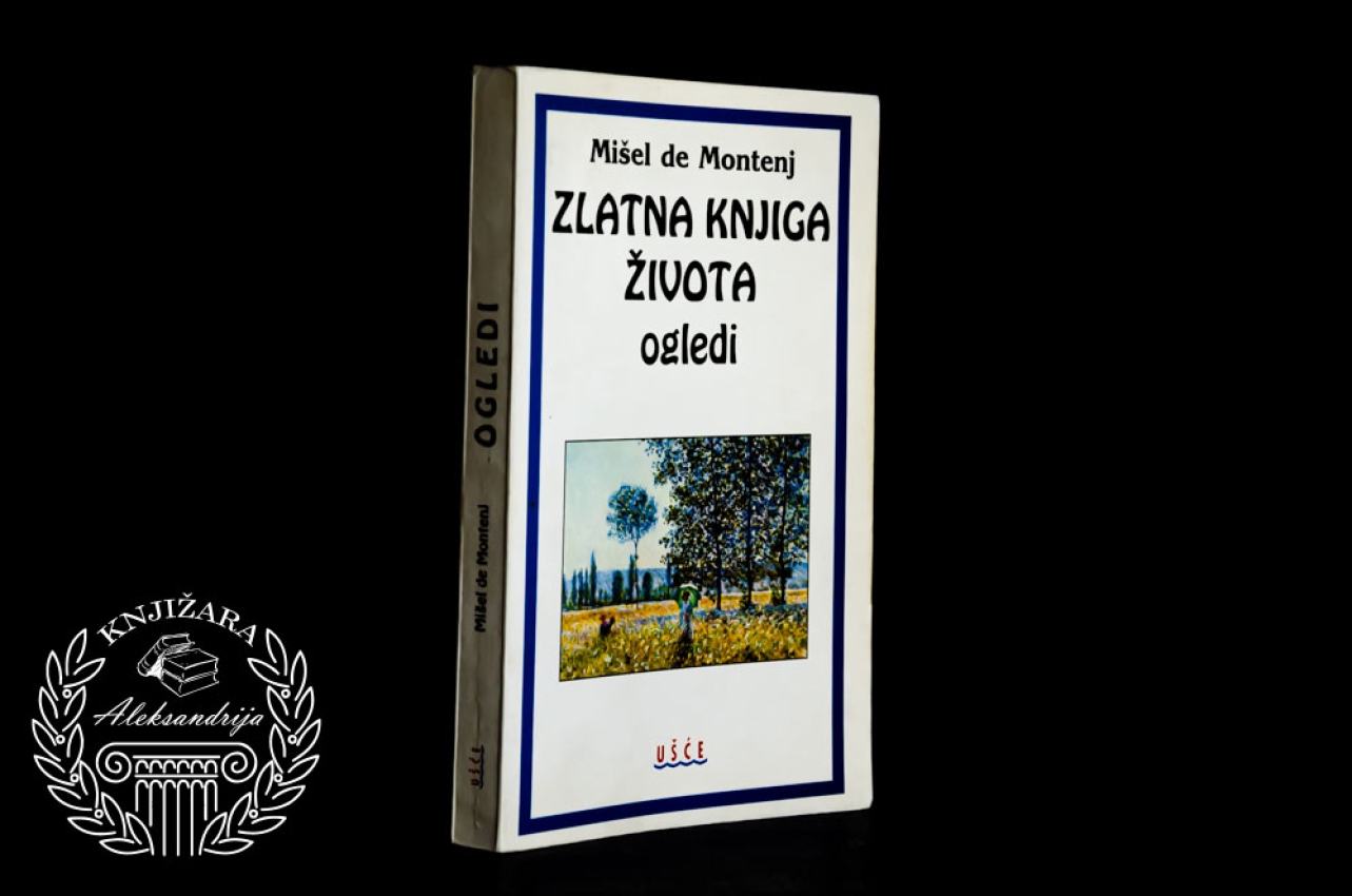 ZLATNA KNJIGA ŽIVOTA / OGLEDI - Mišel de Montenj 