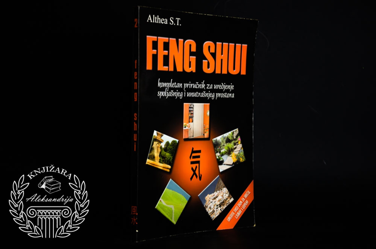 FENG SHUI - Kompletan priručnik za uređenje spoljašnjeg i unutrašnjeg prostora