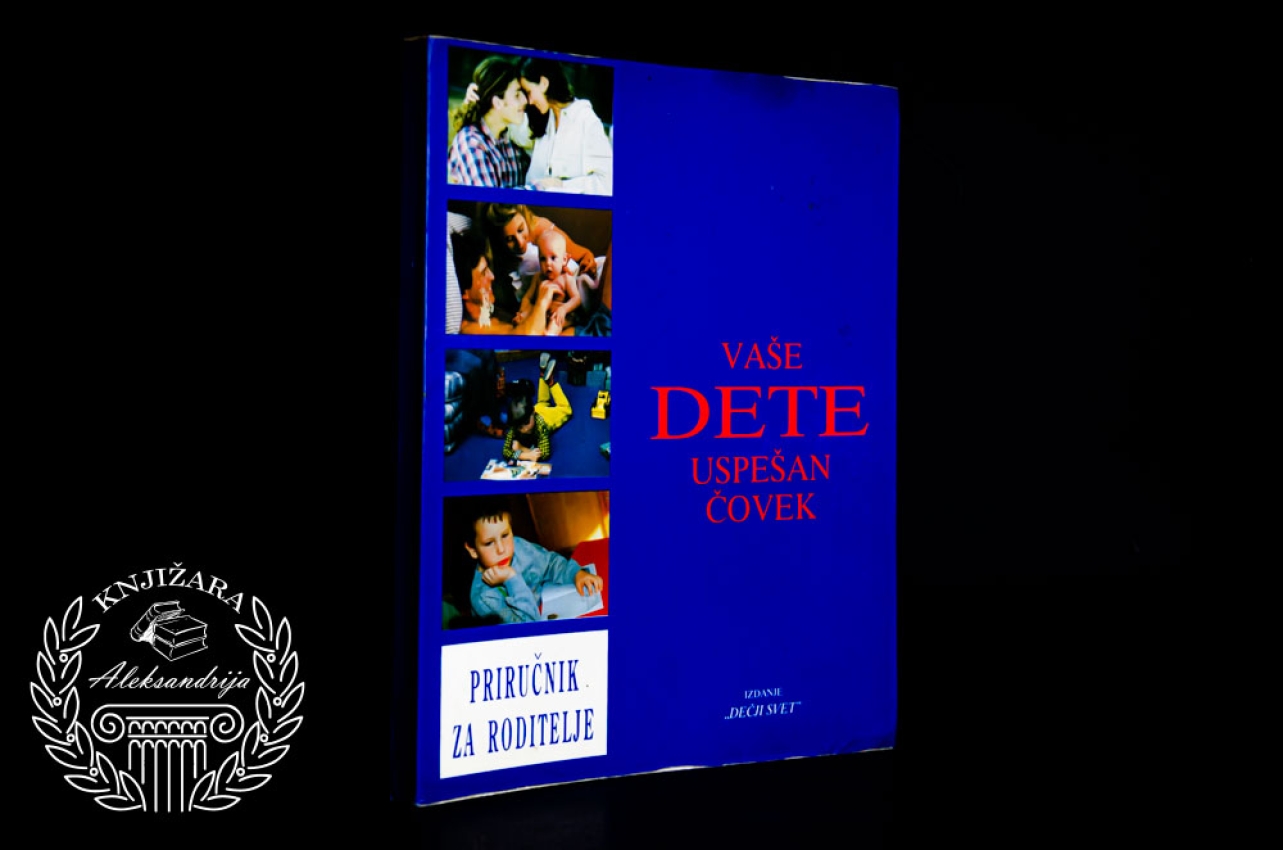 VAŠE DETE USPEŠAN ČOVEK - Priručnik za roditelje - Milivoje Tomašević, Dragomir Ganović