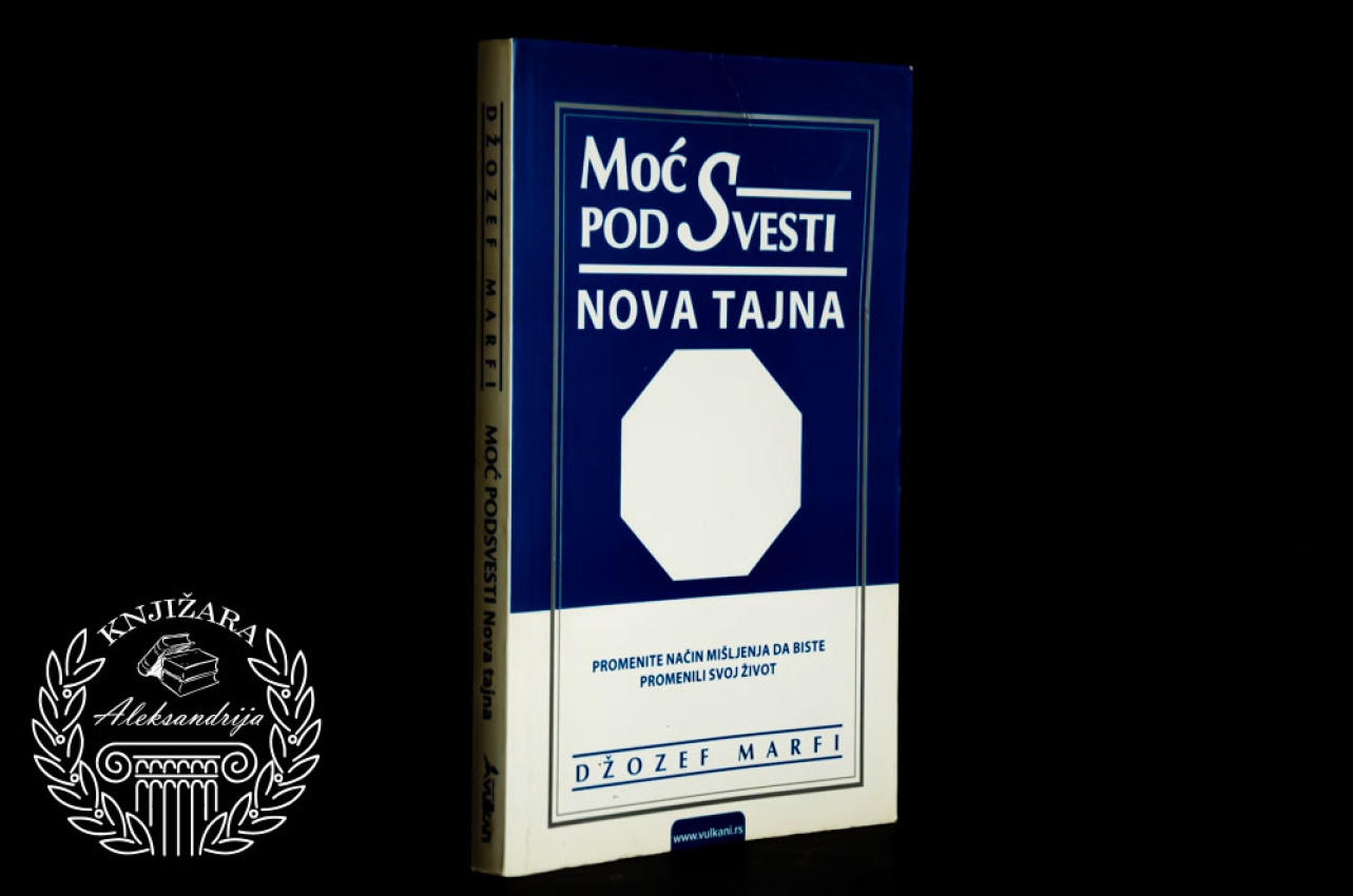 MOĆ PODSVESTI NOVA TAJNA - Džozef Marfi