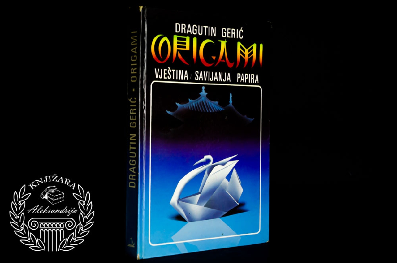ORIGAMI VJEŠTINA SAVIJANJA PAPIRA - Dragutin Gerić