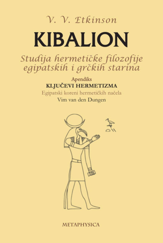 KIBALION / STUDIJA HERMETIČKE FILOZOFIJE EGIPATSKIH I GRČKIH STARINA - Viljem Voker Etkinson