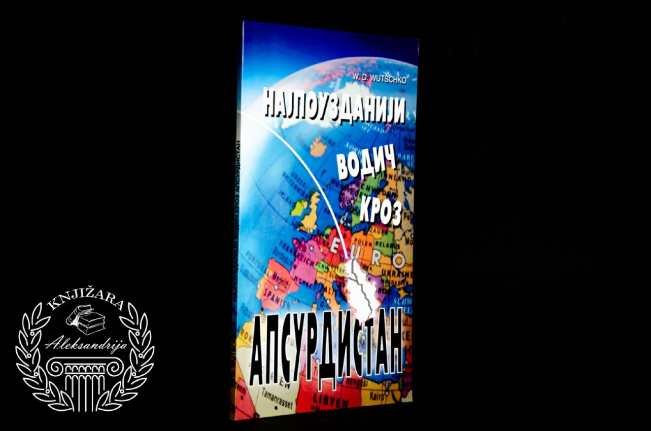 NAJPOUZDANIJI VODIČ KROZ APSURDISTAN - W. D. Wutschko 