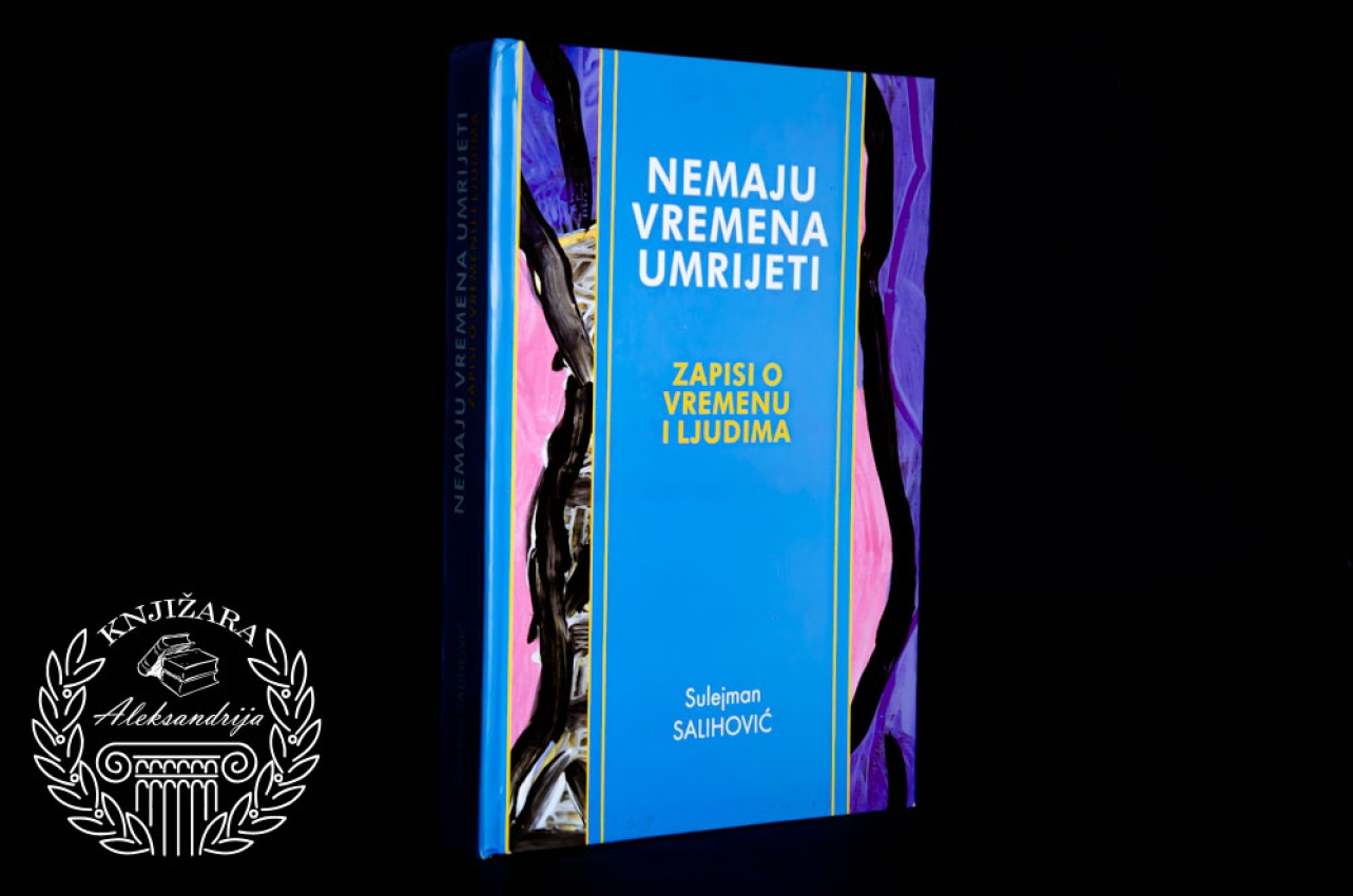 NEMAJU VREMENA UMRIJETI / ZAPISI O VREMENU I LJUDIMA - Sulejman Salihović