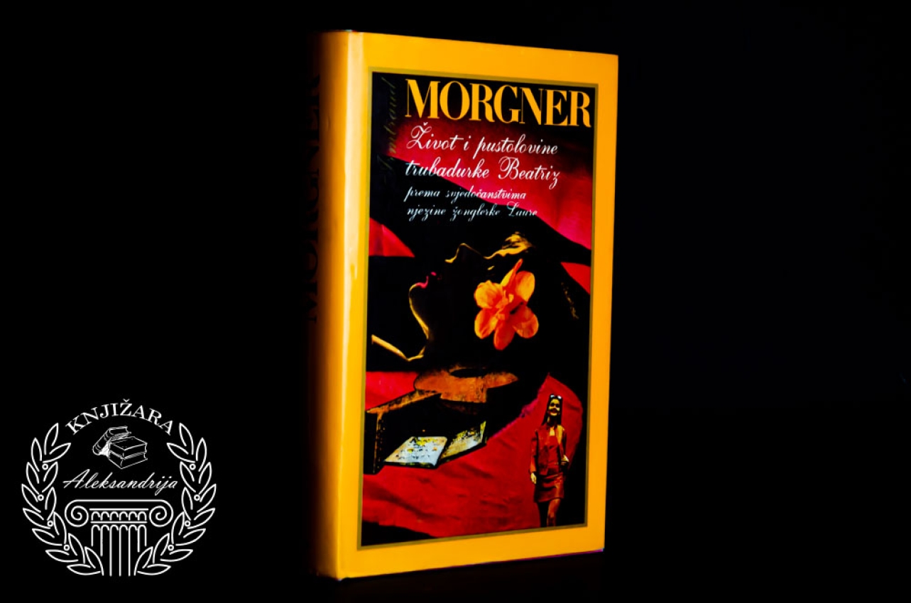 ŽIVOT I PUSTOLOVINE TRUBADURKE BEATRIZ - Irmtraud Morgner