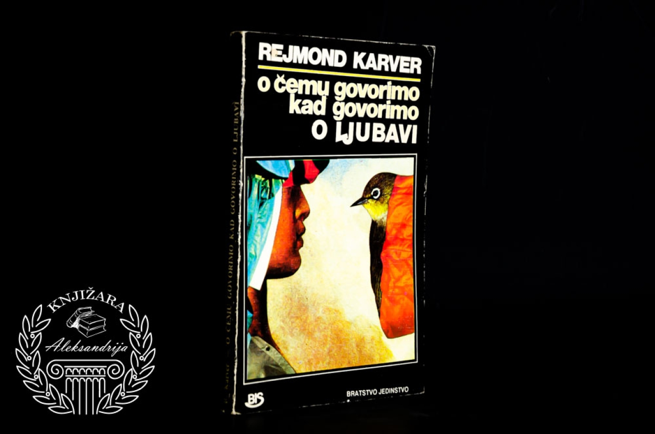 O ČEMU GOVORIMO KAD GOVORIMO OD LJUBAVI - Rejmond Karver