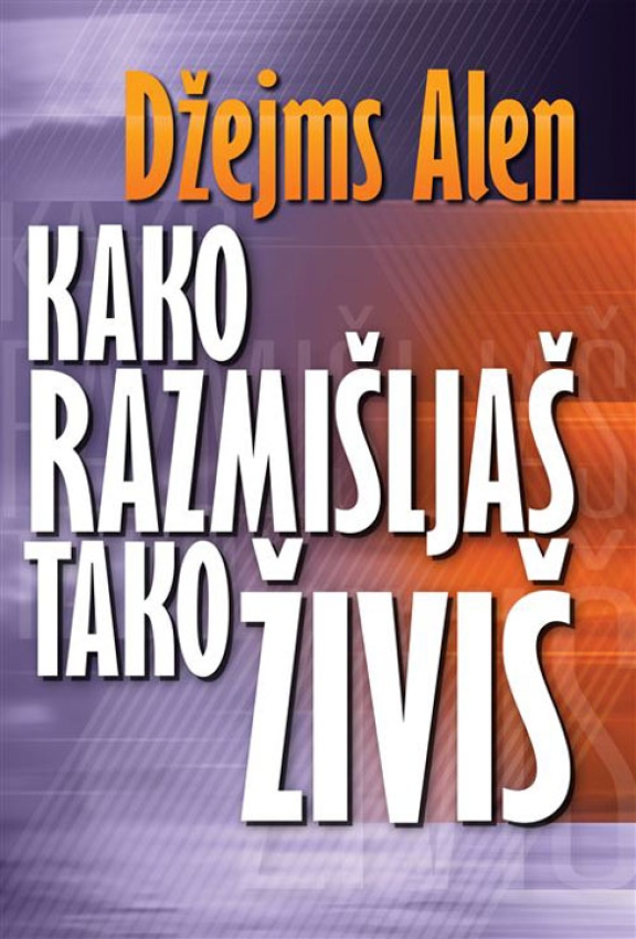 KAKO RAZMIŠLJAŠ TAKO ŽIVIŠ - Džejms Alen 