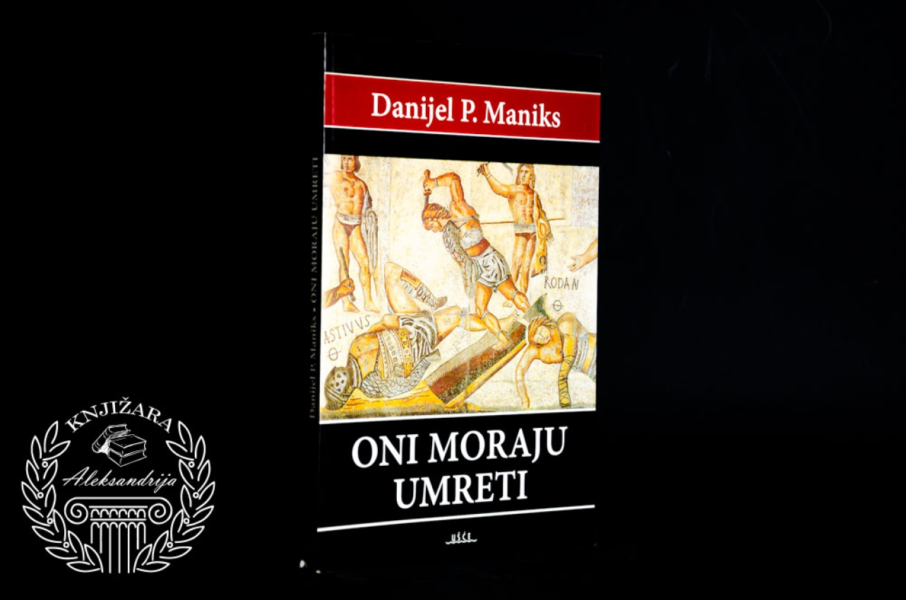 ONI MORAJU UMRETI - Danijel Maniks 