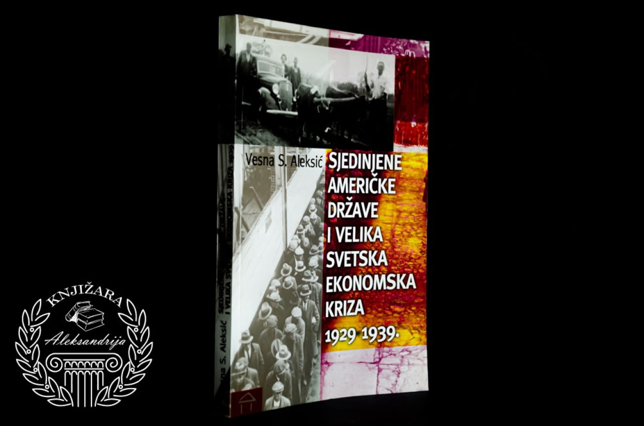 SJEDINJENE AMERIČKE DRŽAVE I VELIKA SVETSKA EKONOMSKA KRIZA 1929 - 1939 - Vesna S. Aleksić
