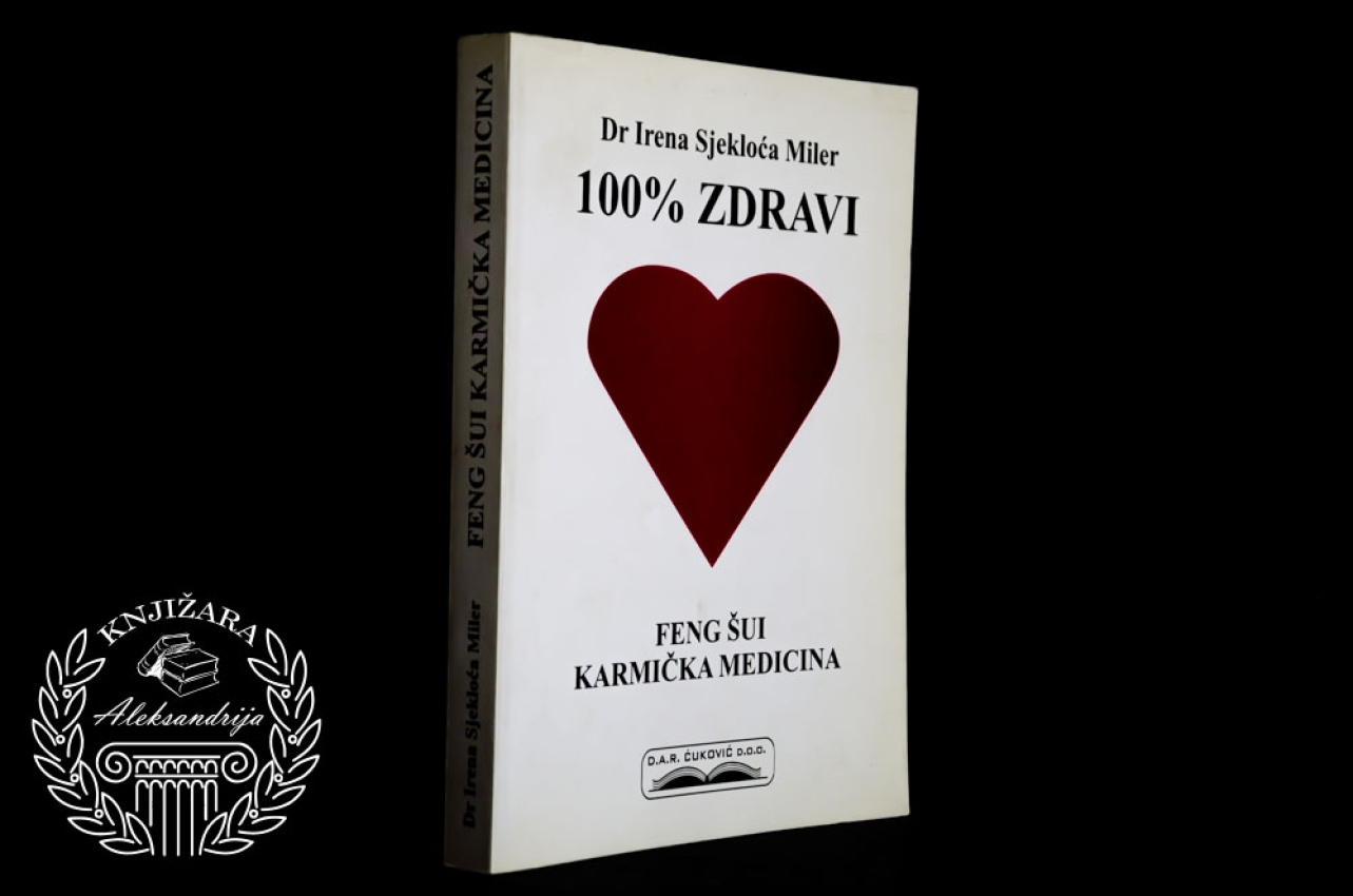 100 % ZDRAVI / FENG ŠUI KARMIČKA MEDICINA - Irena Sjekloća Miler