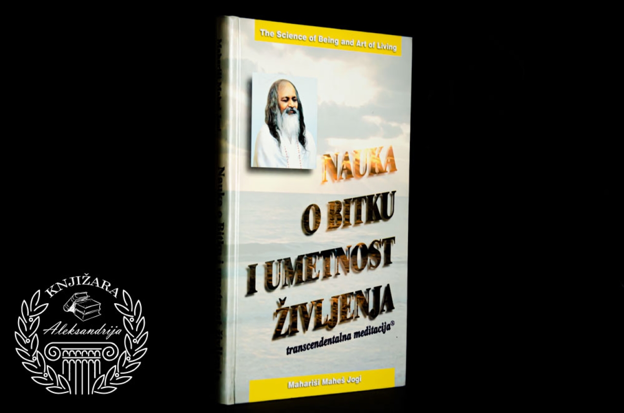 NAUKA O BITKU I UMETNOST ŽIVLJENJA - Mahariši Maheš Jogi