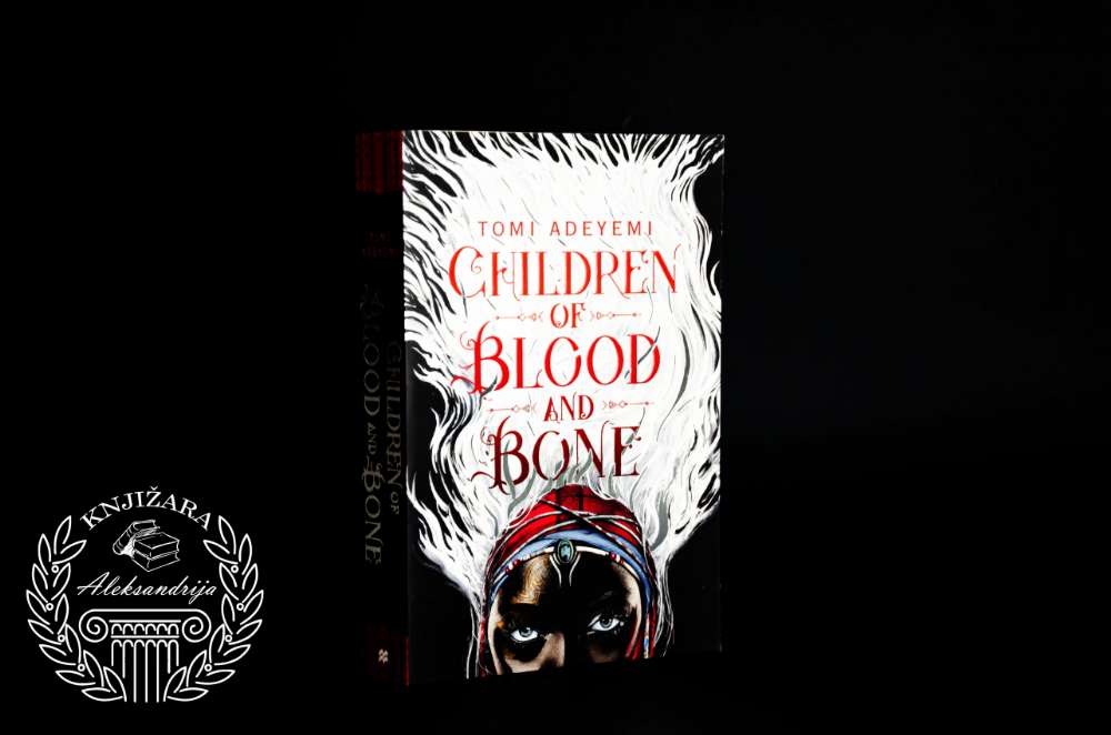 CHILDREN OF BLOOD AND BONE - Tomi Adeyemi 