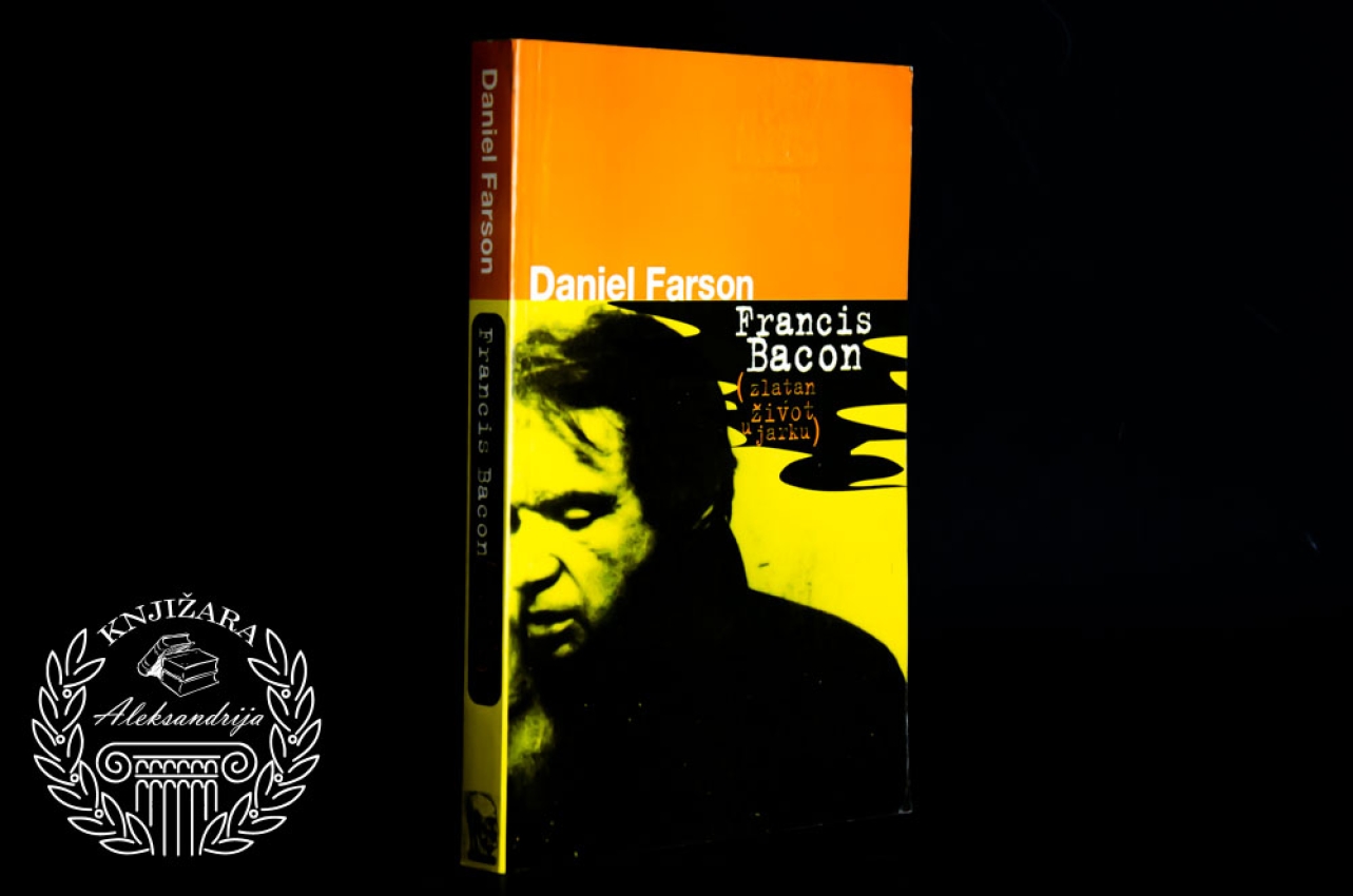 FRANCIS BACON / ZLATAN ŽIVOT U JARKU - DANIJEL FARSON 
