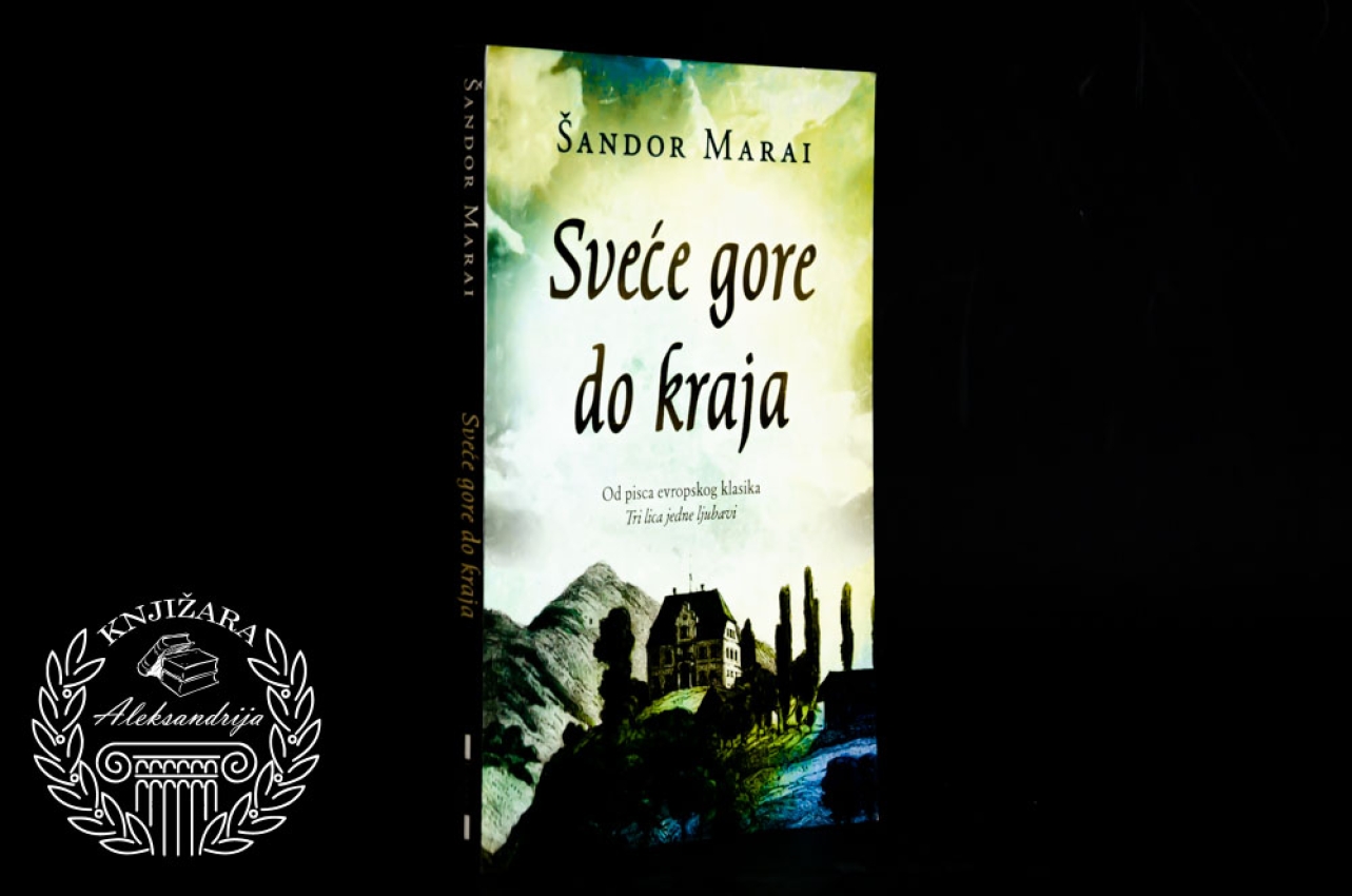 SVEĆE GORE DO KRAJA - Šandor Marai