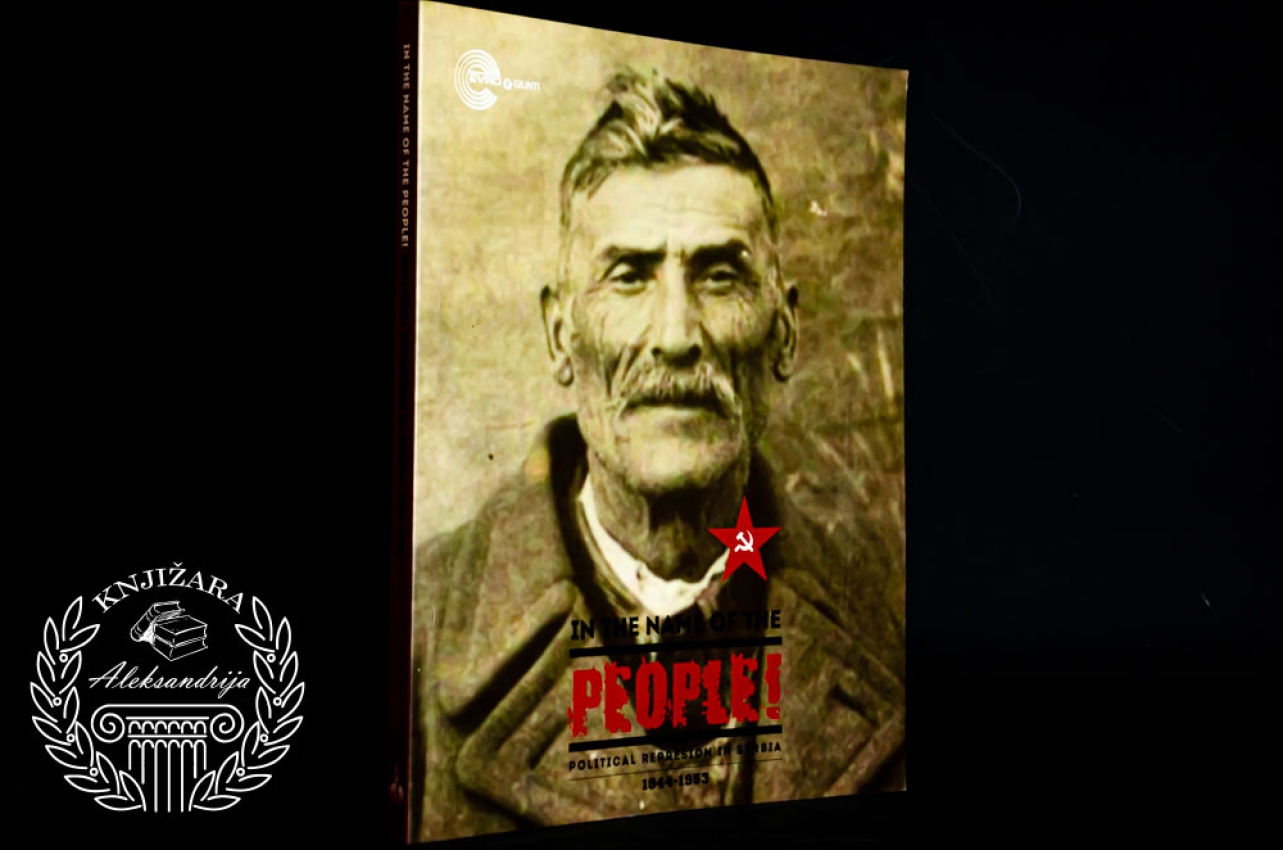 IN THE NAME OF THE PEOPLE / POLITICAL REPRESION IN SERBIA 1944 - 1953