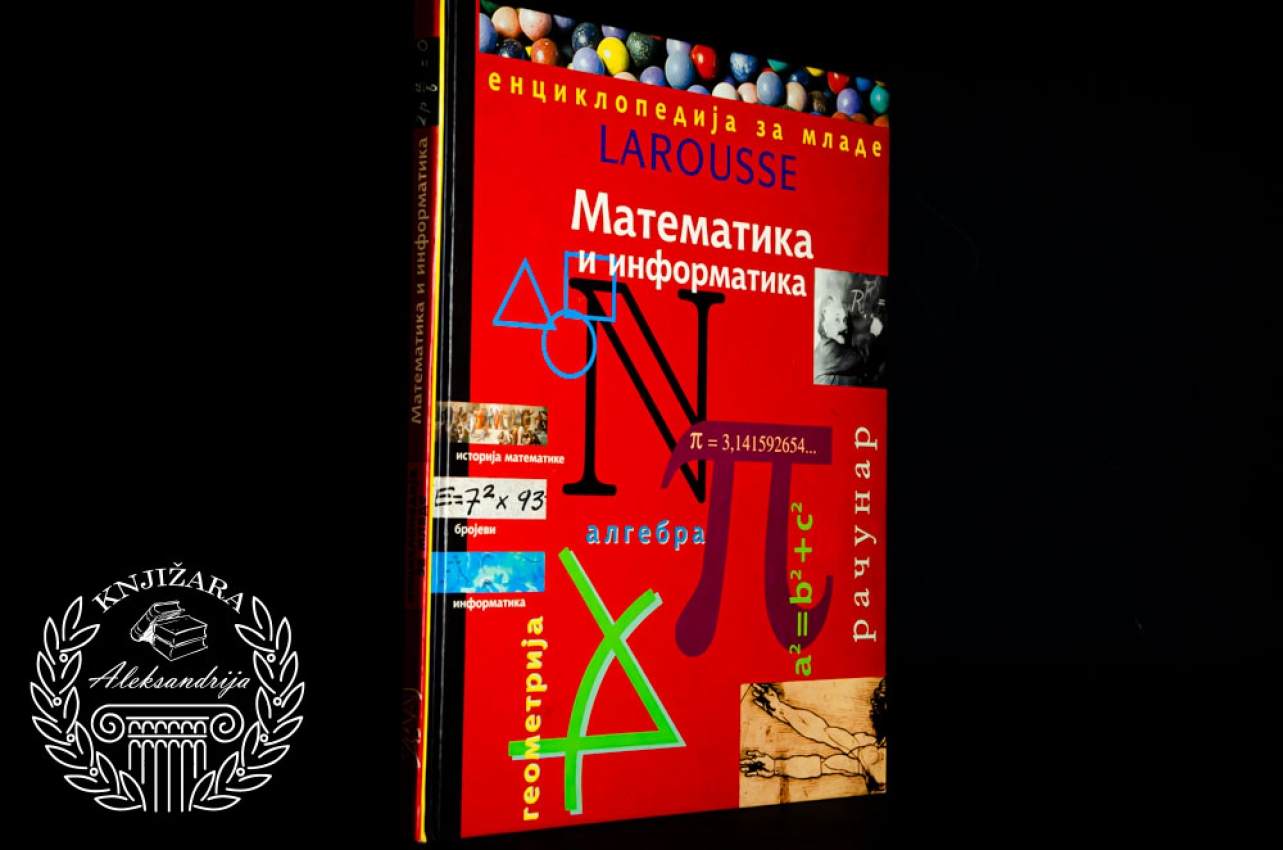 MATEMATIKA I INFORMATIKA / LAROUSSE ENCIKLOPEDIJA ZA MLADE 